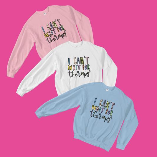 I Can't Wait for Therapy Sweatshirt