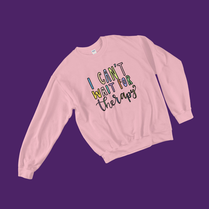 I Can't Wait for Therapy Sweatshirt
