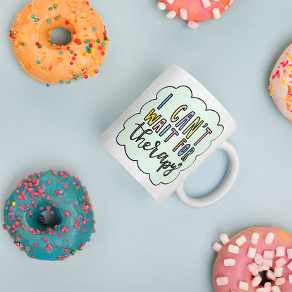 I Can't Wait for Therapy Mug